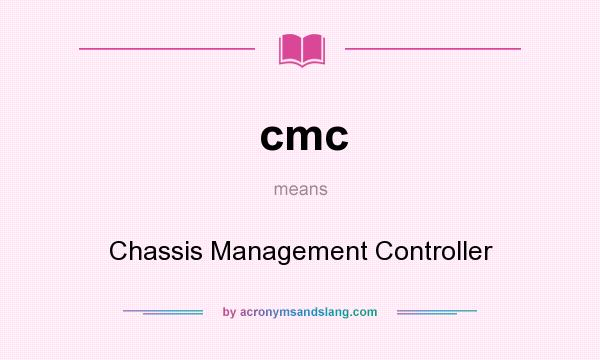 What does cmc mean? It stands for Chassis Management Controller