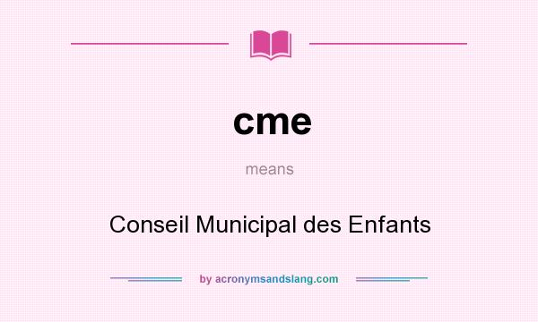What does cme mean? It stands for Conseil Municipal des Enfants