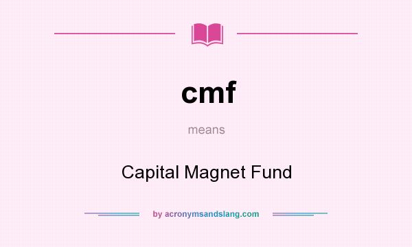 What does cmf mean? It stands for Capital Magnet Fund