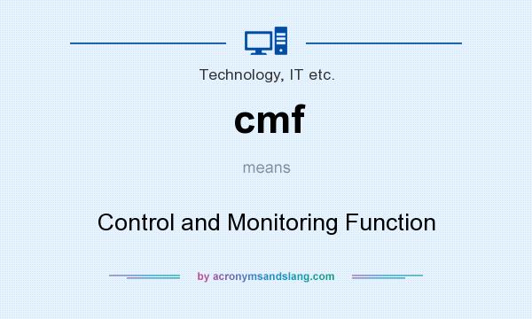 What does cmf mean? It stands for Control and Monitoring Function