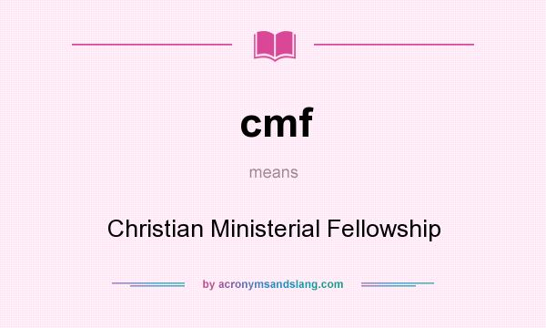 What does cmf mean? It stands for Christian Ministerial Fellowship