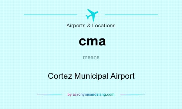 What does cma mean? It stands for Cortez Municipal Airport
