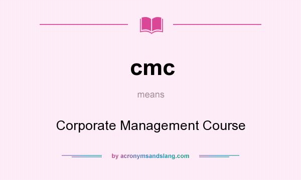 What does cmc mean? It stands for Corporate Management Course