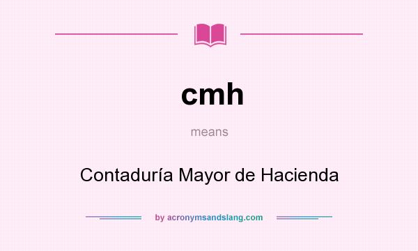 What does cmh mean? It stands for Contaduría Mayor de Hacienda