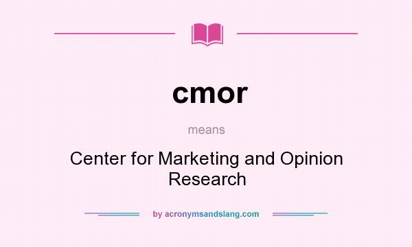 What does cmor mean? It stands for Center for Marketing and Opinion Research