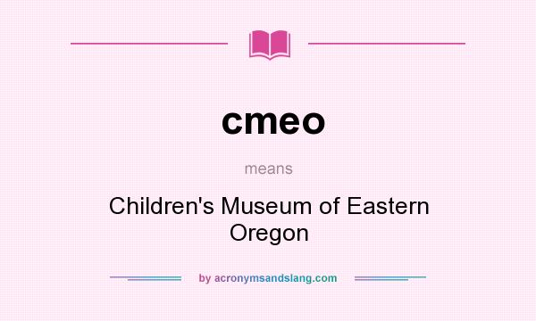 What does cmeo mean? It stands for Children`s Museum of Eastern Oregon