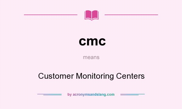 What does cmc mean? It stands for Customer Monitoring Centers