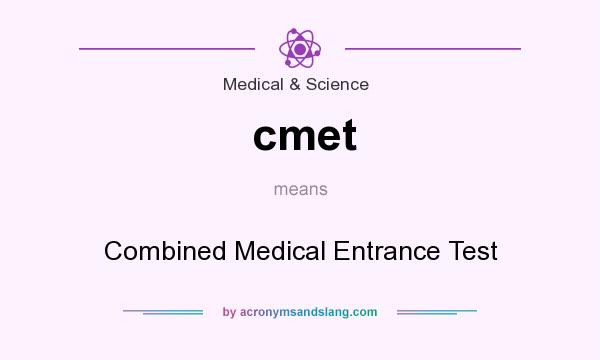 What does cmet mean? It stands for Combined Medical Entrance Test
