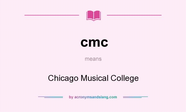 What does cmc mean? It stands for Chicago Musical College