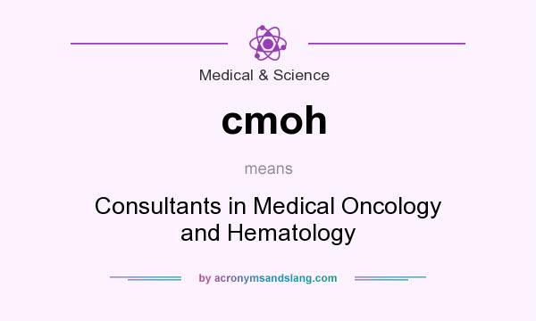 What does cmoh mean? It stands for Consultants in Medical Oncology and Hematology