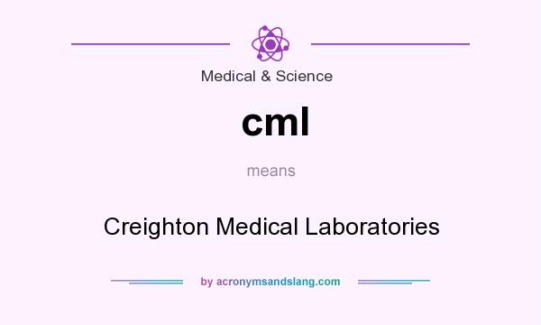 What does cml mean? It stands for Creighton Medical Laboratories