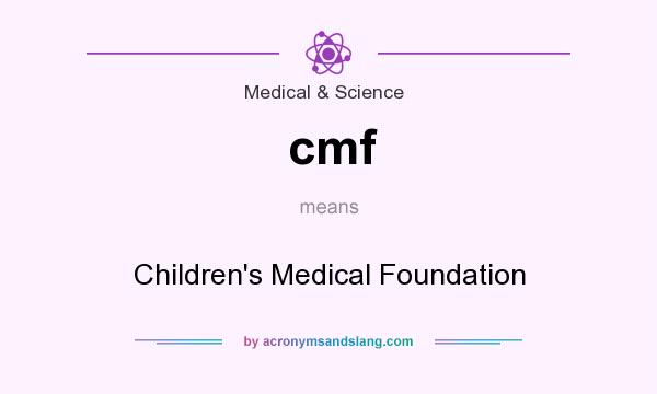 What does cmf mean? It stands for Children`s Medical Foundation