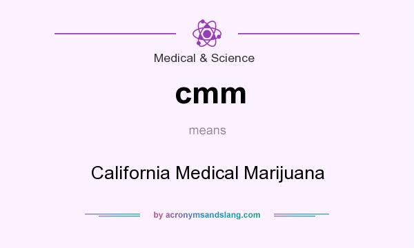 What does cmm mean? It stands for California Medical Marijuana