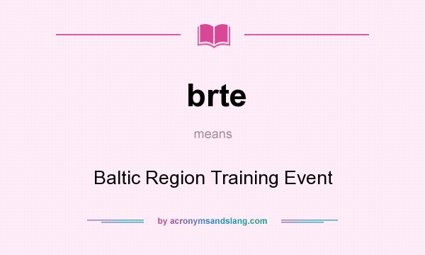 What does brte mean? It stands for Baltic Region Training Event