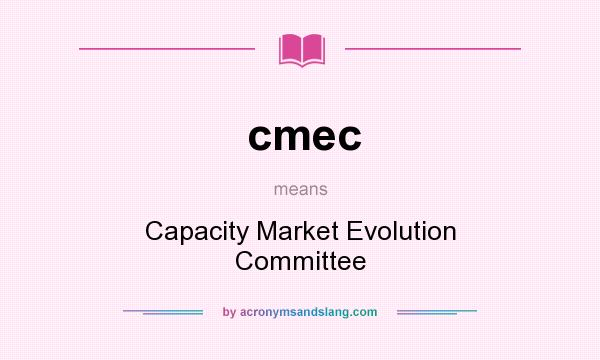 What does cmec mean? It stands for Capacity Market Evolution Committee