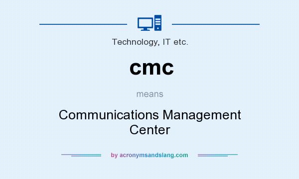 What does cmc mean? It stands for Communications Management Center