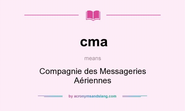What does cma mean? It stands for Compagnie des Messageries Aériennes