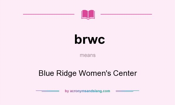 What does brwc mean? It stands for Blue Ridge Women`s Center