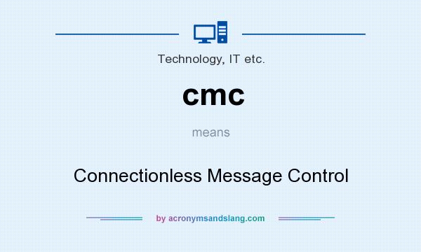 What does cmc mean? It stands for Connectionless Message Control