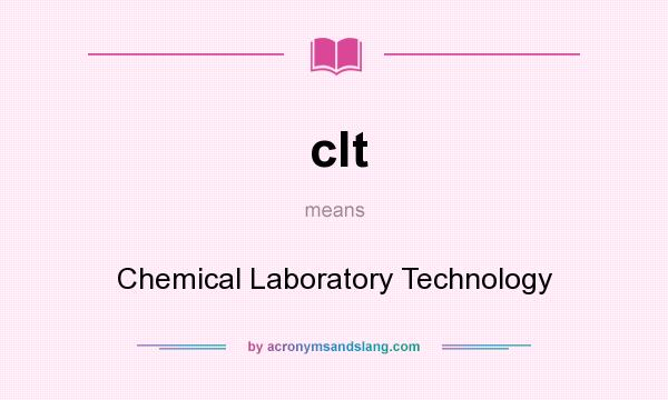 What does clt mean? It stands for Chemical Laboratory Technology