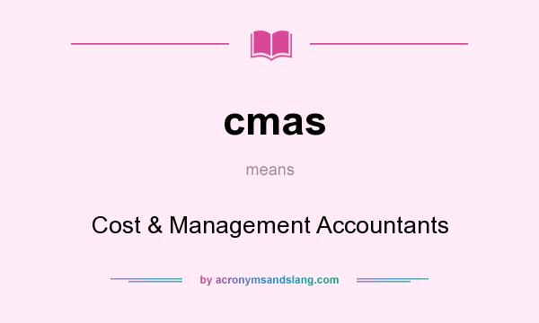 What does cmas mean? It stands for Cost & Management Accountants
