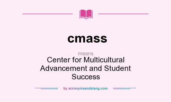 What does cmass mean? It stands for Center for Multicultural Advancement and Student Success