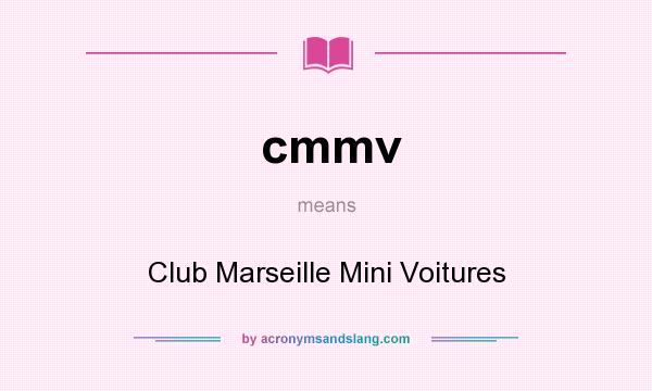 What does cmmv mean? It stands for Club Marseille Mini Voitures