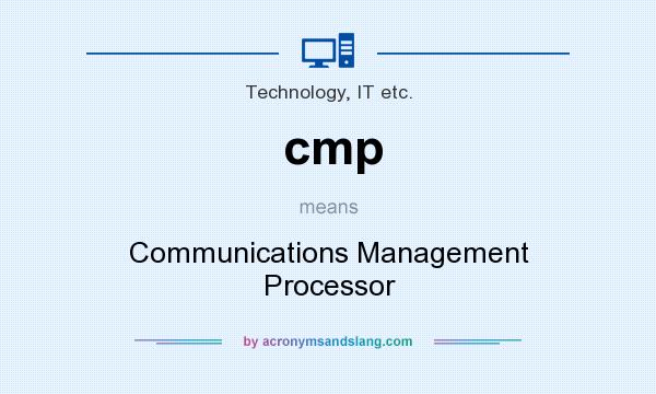 What does cmp mean? It stands for Communications Management Processor