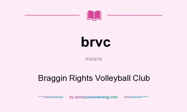 What does brvc mean? It stands for Braggin Rights Volleyball Club
