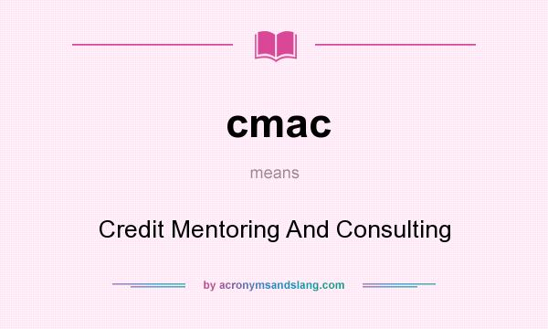 What does cmac mean? It stands for Credit Mentoring And Consulting