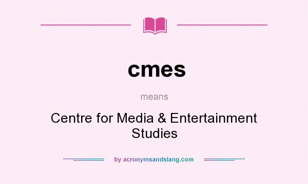 What does cmes mean? It stands for Centre for Media & Entertainment Studies