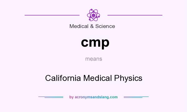 What does cmp mean? It stands for California Medical Physics