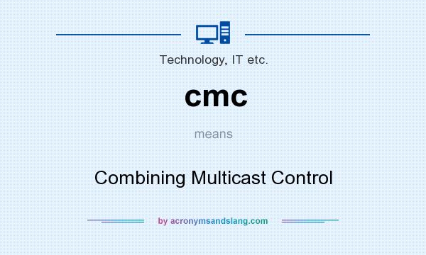 What does cmc mean? It stands for Combining Multicast Control