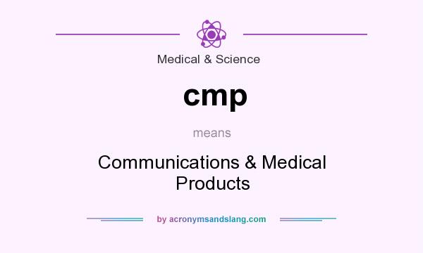 What does cmp mean? It stands for Communications & Medical Products