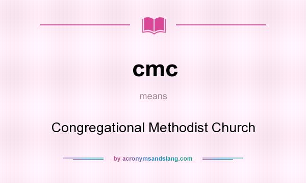 What does cmc mean? It stands for Congregational Methodist Church