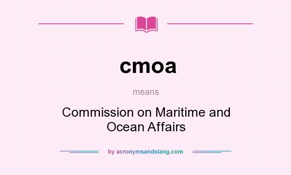 What does cmoa mean? It stands for Commission on Maritime and Ocean Affairs