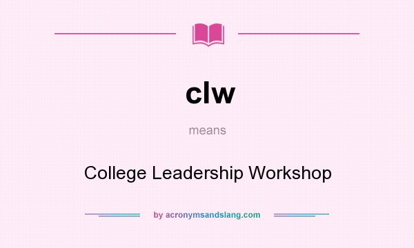 What does clw mean? It stands for College Leadership Workshop