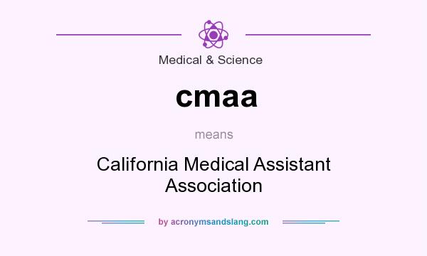 What does cmaa mean? It stands for California Medical Assistant Association