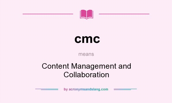 What does cmc mean? It stands for Content Management and Collaboration