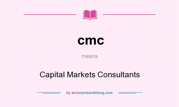 What does cmc mean? It stands for Capital Markets Consultants