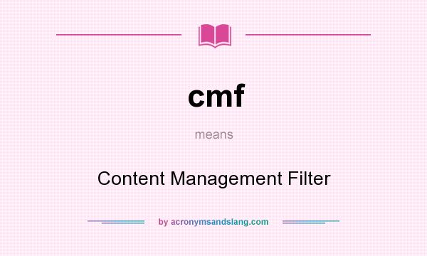 What does cmf mean? It stands for Content Management Filter