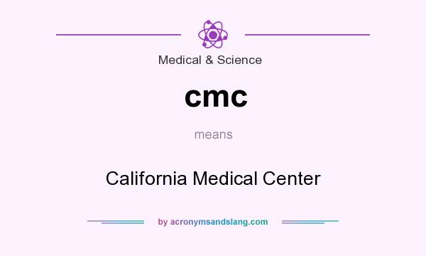 What does cmc mean? It stands for California Medical Center