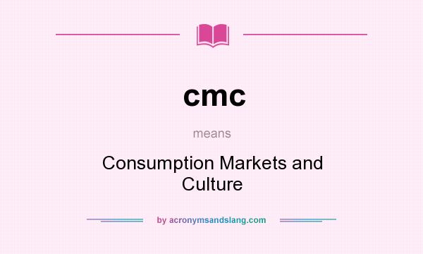 What does cmc mean? It stands for Consumption Markets and Culture