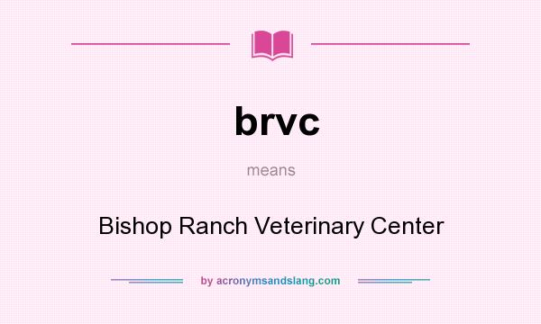 What does brvc mean? It stands for Bishop Ranch Veterinary Center