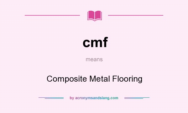 What does cmf mean? It stands for Composite Metal Flooring