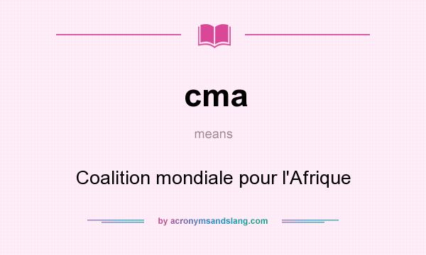 What does cma mean? It stands for Coalition mondiale pour l`Afrique