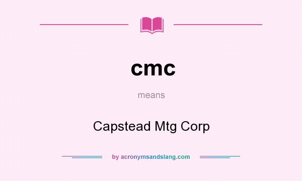 What does cmc mean? It stands for Capstead Mtg Corp