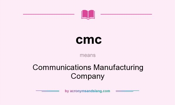 What does cmc mean? It stands for Communications Manufacturing Company