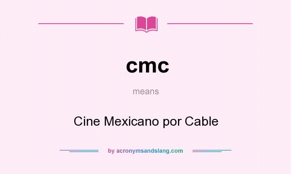 What does cmc mean? It stands for Cine Mexicano por Cable