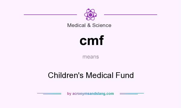What does cmf mean? It stands for Children`s Medical Fund
